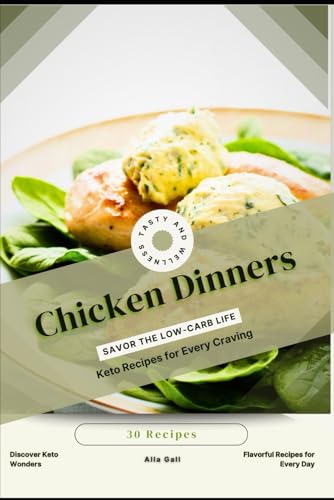 Chicken Dinners: Savor the Low-Carb Life, Keto Recipes for Every Craving Chicken Dinners: Savor the Low-Carb Life, Keto Recipes for Every Craving von Independently published