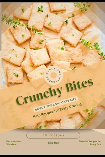 Crunchy Bites: Savor the Low-Carb Life, Keto Recipes for Every Craving Crunchy Bites: Savor the Low-Carb Life, Keto Recipes for Every Craving von Independently published