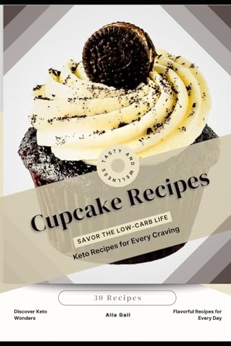 Cupcake Recipes: Savor the Low-Carb Life, Keto Recipes for Every Craving von Independently published