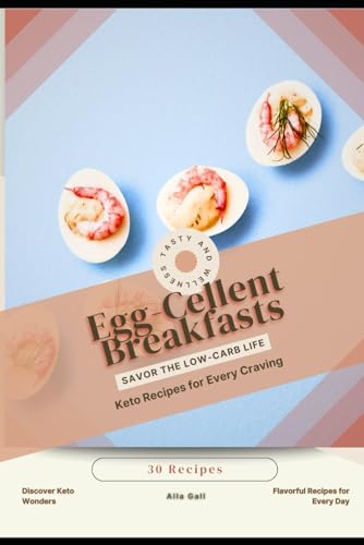 Egg-Cellent Breakfasts: Savor the Low-Carb Life, Keto Recipes for Every Craving Egg-Cellent Breakfasts: Savor the Low-Carb Life, Keto Recipes for Every Craving von Independently published