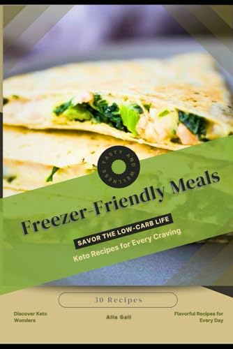 Freezer-Friendly Meals: Savor the Low-Carb Life, Keto Recipes for Every Craving Freezer-Friendly Meals: Savor the Low-Carb Life, Keto Recipes for Every Craving von Independently published