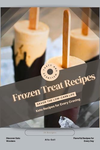 Frozen Treat Recipes: Savor the Low-Carb Life, Keto Recipes for Every Craving Frozen Treat Recipes: Savor the Low-Carb Life, Keto Recipes for Every Craving von Independently published