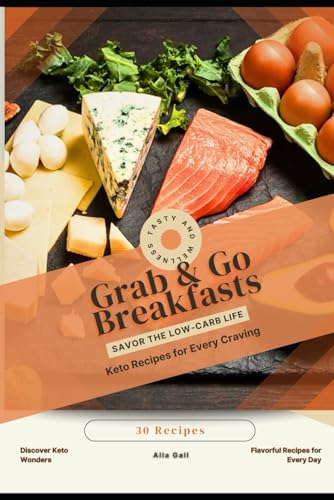 Grab & Go Breakfasts: Savor the Low-Carb Life, Keto Recipes for Every Craving Grab & Go Breakfasts: Savor the Low-Carb Life, Keto Recipes for Every Craving von Independently published