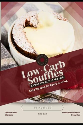 Low-Carb Soufflés: Savor the Low-Carb Life, Keto Recipes for Every Craving Low-Carb Soufflés: Savor the Low-Carb Life, Keto Recipes for Every Craving von Independently published