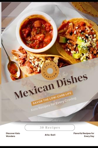 Mexican Dishes: Savor the Low-Carb Life, Keto Recipes for Every Craving Mexican Dishes: Savor the Low-Carb Life, Keto Recipes for Every Craving von Independently published