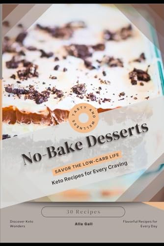 No-Bake Desserts: Savor the Low-Carb Life, Keto Recipes for Every Craving No-Bake Desserts: Savor the Low-Carb Life, Keto Recipes for Every Craving von Independently published