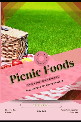 Picnic Foods: Savor the Low-Carb Life, Keto Recipes for Every Craving Picnic Foods: Savor the Low-Carb Life, Keto Recipes for Every Craving von Independently published