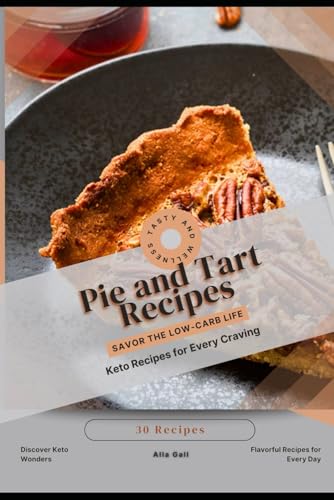 Pie and Tart Recipes: Savor the Low-Carb Life, Keto Recipes for Every Craving Pie and Tart Recipes: Savor the Low-Carb Life, Keto Recipes for Every Craving von Independently published