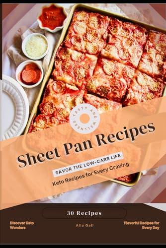 Sheet Pan Recipes: Savor the Low-Carb Life, Keto Recipes for Every Craving Sheet Pan Recipes: Savor the Low-Carb Life, Keto Recipes for Every Craving von Independently published