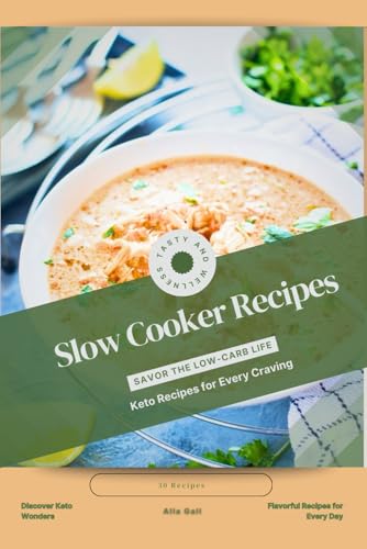 Slow Cooker Recipes: Savor the Low-Carb Life, Keto Recipes for Every Craving von Independently published
