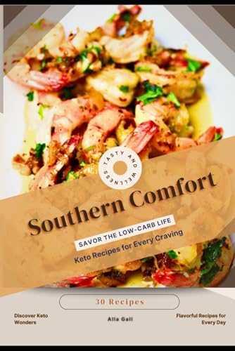 Southern Comfort: Savor the Low-Carb Life, Keto Recipes for Every Craving Southern Comfort: Savor the Low-Carb Life, Keto Recipes for Every Craving von Independently published