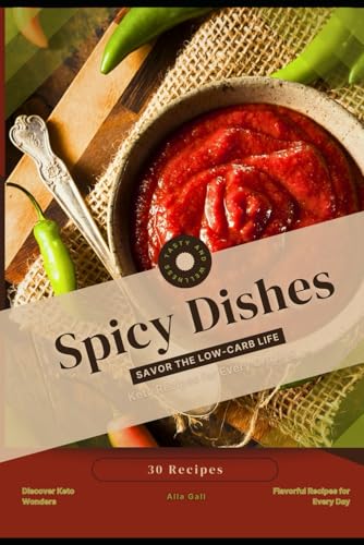 Spicy Dishes: Savor the Low-Carb Life, Keto Recipes for Every Craving Spicy Dishes: Savor the Low-Carb Life, Keto Recipes for Every Craving von Independently published