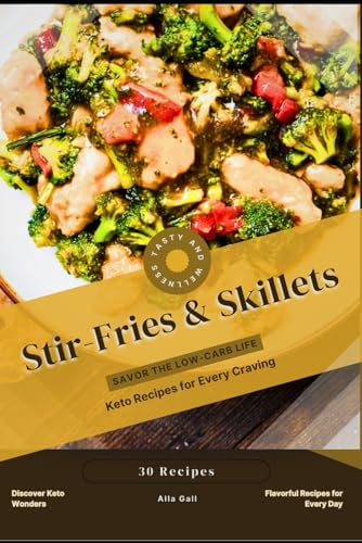 Stir-Fries & Skillets: Savor the Low-Carb Life, Keto Recipes for Every Craving Stir-Fries & Skillets: Savor the Low-Carb Life, Keto Recipes for Every Craving von Independently published