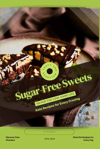 Sugar-Free Sweets: Savor the Low-Carb Life, Keto Recipes for Every Craving Sugar-Free Sweets: Savor the Low-Carb Life, Keto Recipes for Every Craving von Independently published