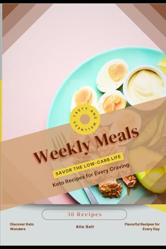 Weekly Meals: Savor the Low-Carb Life, Keto Recipes for Every Craving Weekly Meals: Savor the Low-Carb Life, Keto Recipes for Every Craving von Independently published