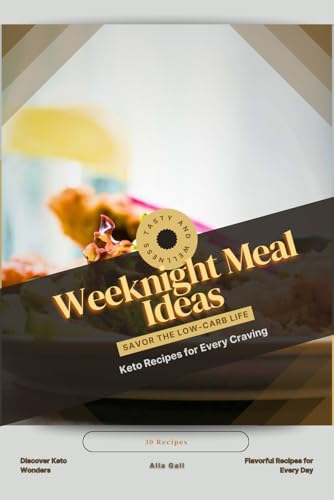 Weeknight Meal Ideas: Savor the Low-Carb Life, Keto Recipes for Every Craving Weeknight Meal Ideas: Savor the Low-Carb Life, Keto Recipes for Every Craving von Independently published