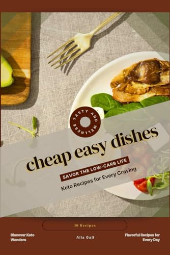 cheap easy dishes: Savor the Low-Carb Life, Keto Recipes for Every Craving cheap easy dishes: Savor the Low-Carb Life, Keto Recipes for Every Craving von Independently published
