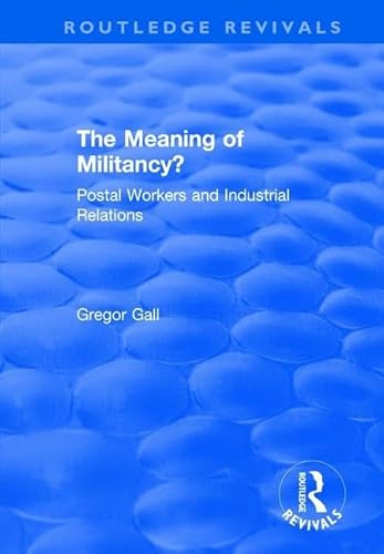 The Meaning of Militancy?: Postal Workers and Industrial Relations (Routledge Revivals)