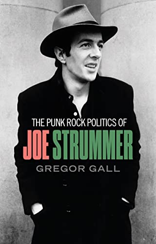 The punk rock politics of Joe Strummer: Radicalism, resistance and rebellion von Manchester University Press