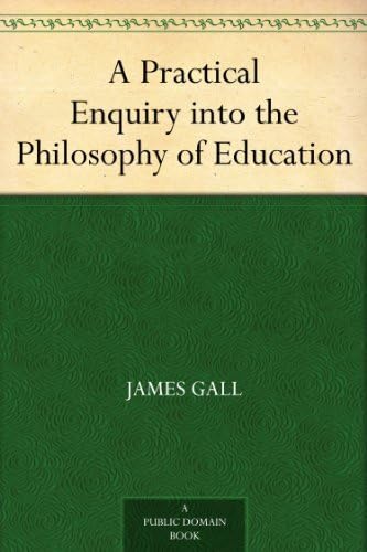 A Practical Enquiry Into the Philosophy of Education