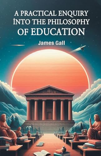 A Practical Enquiry into the Philosophy of Education von Double 9 Books