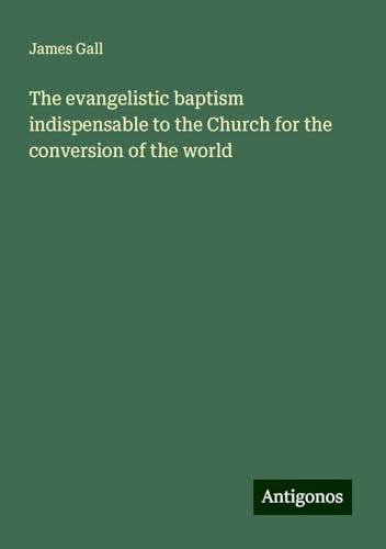 The evangelistic baptism indispensable to the Church for the conversion of the world The evangelistic baptism indispensable to the Church for the conversion of the world