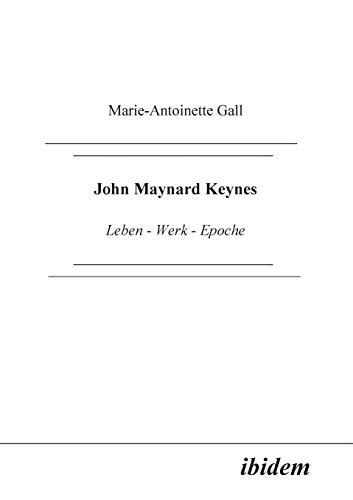 John Maynard Keynes. Leben - Werk Epoche. John Maynard Keynes. Leben - Werk Epoche. von Ibidem Press