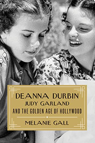 Deanna Durbin, Judy Garland, and the Golden Age of Hollywood von Taylor Trade Publishing