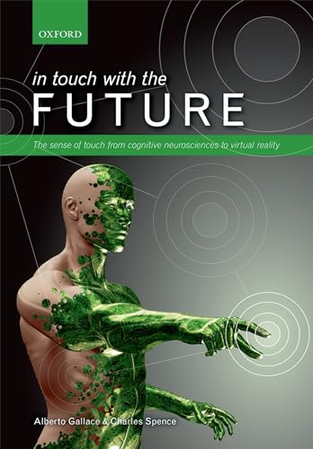 In Touch with the Future: The Sense of Touch from Cognitive Neuroscience to Virtual Reality von Oxford University Press