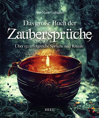 Das große Buch der Zaubersprüche: Das ultimative Hexen-Handbuch mit über 150 Zaubersprüchen und Ritualen der weißen Magie: Über 150 erfolgreiche Sprüche und Rituale