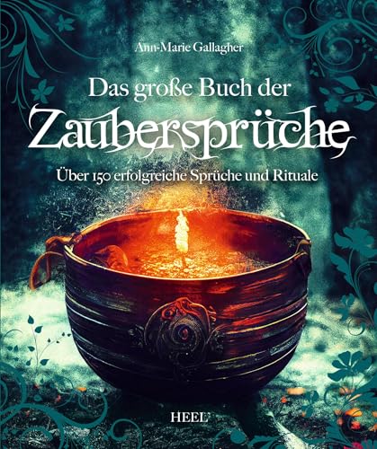 Das große Buch der Zaubersprüche: Das ultimative Hexen-Handbuch mit über 150 Zaubersprüchen und Ritualen der weißen Magie: Über 150 erfolgreiche Sprüche und Rituale von Heel Verlag GmbH