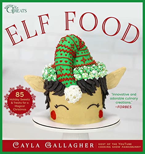 Elf Food: 85 Holiday Sweets & Treats for a Magical Christmas (Whimsical Treats) von Skyhorse