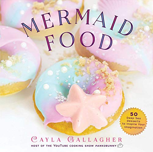 Mermaid Food: 50 Deep Sea Desserts to Inspire Your Imagination (Whimsical Treats) von Racehorse