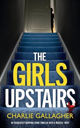 THE GIRLS UPSTAIRS an absolutely gripping crime thriller with a massive twist (Detective Maddie Ives, Band 9)