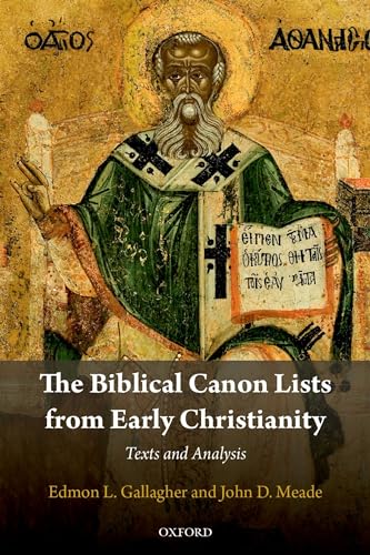 The Biblical Canon Lists from Early Christianity: Texts and Analysis von Oxford University Press, USA