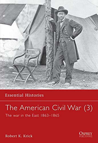The American Civil War: The War in the East 1863-1865 (Essential Histories)