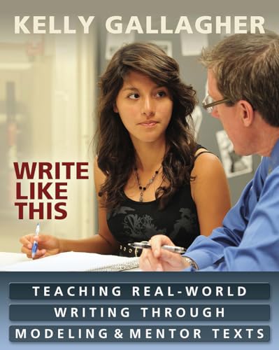 Write Like This: Teaching Real-World Writing Through Modeling & Mentor Texts Write Like This: Teaching Real-World Writing Through Modeling & Mentor Texts