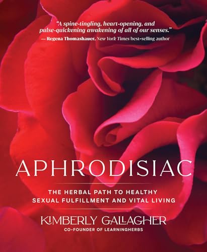Aphrodisiac: The Herbal Path to Healthy Sexual Fulfillment and Vital Living von Hay House