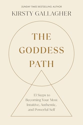 The Goddess Path: 13 Steps to Becoming Your Most Intuitive, Authentic, and Powerful Self