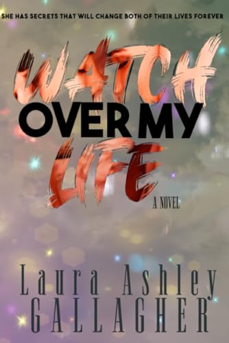 Watch Over My Life: Emotional Love Story (What Will Be Book Series, Band 1)