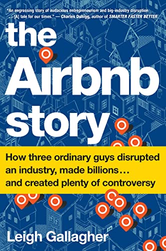 The Airbnb Story: How Three Ordinary Guys Disrupted an Industry, Made Billions . . . and Created Plenty of Controversy von Business