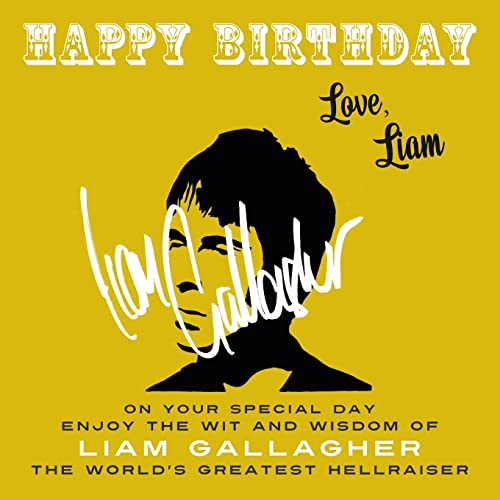 Happy Birthday—Love, Liam: On Your Special Day, Enjoy the Wit and Wisdom of Liam Gallagher, the World's Greatest Hellraiser von Celebration Books