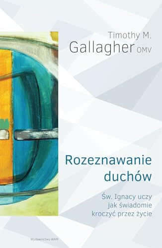 Rozeznawanie duchow: Święty Ignacy uczy jak świadomie kroczyć przez życie Rozeznawanie duchow: Święty Ignacy uczy jak świadomie kroczyć przez życie von WAM