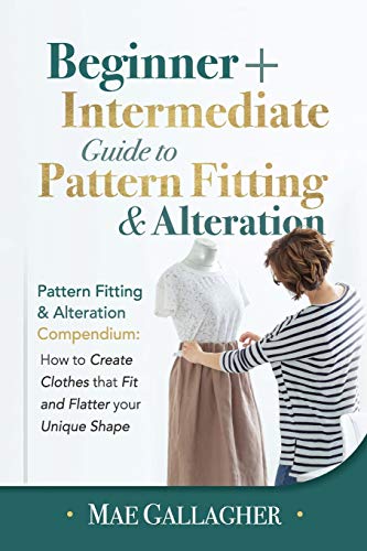 Pattern Fitting: Beginner + Intermediate Guide to Pattern Fitting and Alteration: Pattern Fitting and Alteration Compendium: How to Create Clothes That Fit and Flatter Your Unique Shape von CraftMills Publishing LLC