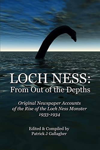 Loch Ness: From Out of the Depths: Original Newspaper Accounts of the Rise of the Loch Ness Monster - 1933-1934 von CREATESPACE