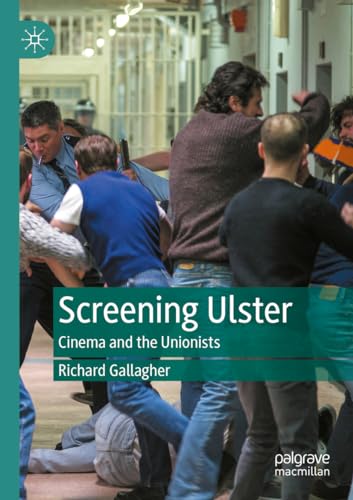 Screening Ulster: Cinema and the Unionists von Palgrave Macmillan