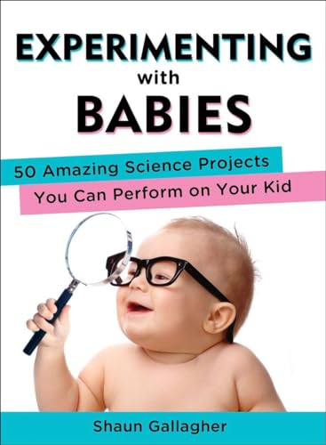 Experimenting with Babies: 50 Amazing Science Projects You Can Perform on Your Kid von Tarcher