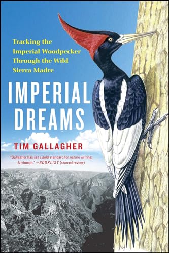 Imperial Dreams: Tracking the Imperial Woodpecker Through the Wild von Atria Books