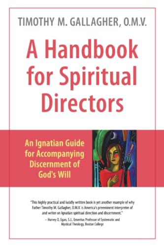 A Handbook for Spiritual Directors: An Ignatian Guide for Accompanying Discernment of God's Will A Handbook for Spiritual Directors: An Ignatian Guide for Accompanying Discernment of God's Will