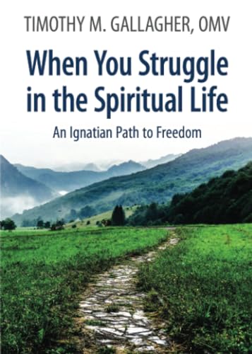 When You Struggle in the Spiritual Life: An Ignatian Path to Freedom von PublishDrive